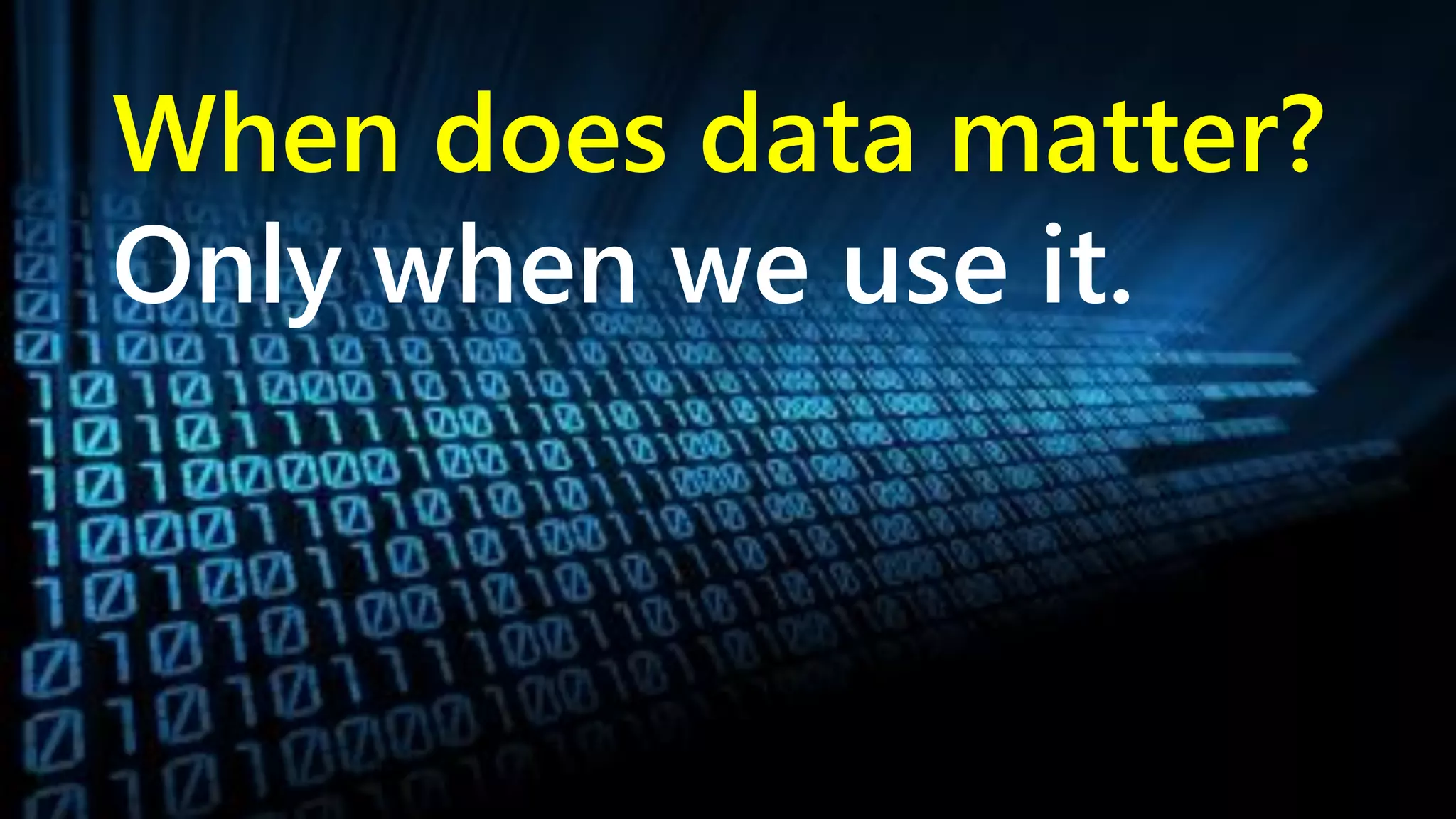 When does data matter? Only when we use it. www.netspective.com 4 