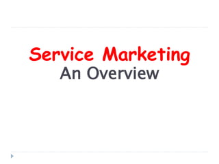 Service Marketing
An Overview
 