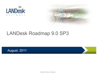 LANDesk Roadmap 9.0 SP3 August, 2011 