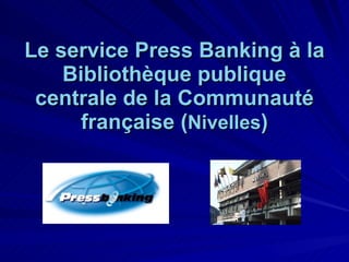 Le service Press Banking à la Bibliothèque publique centrale de la Communauté française ( Nivelles ) 