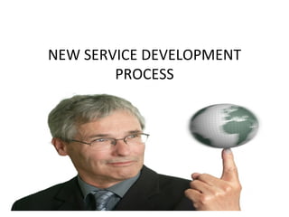 NEW SERVICE DEVELOPMENT PROCESS 