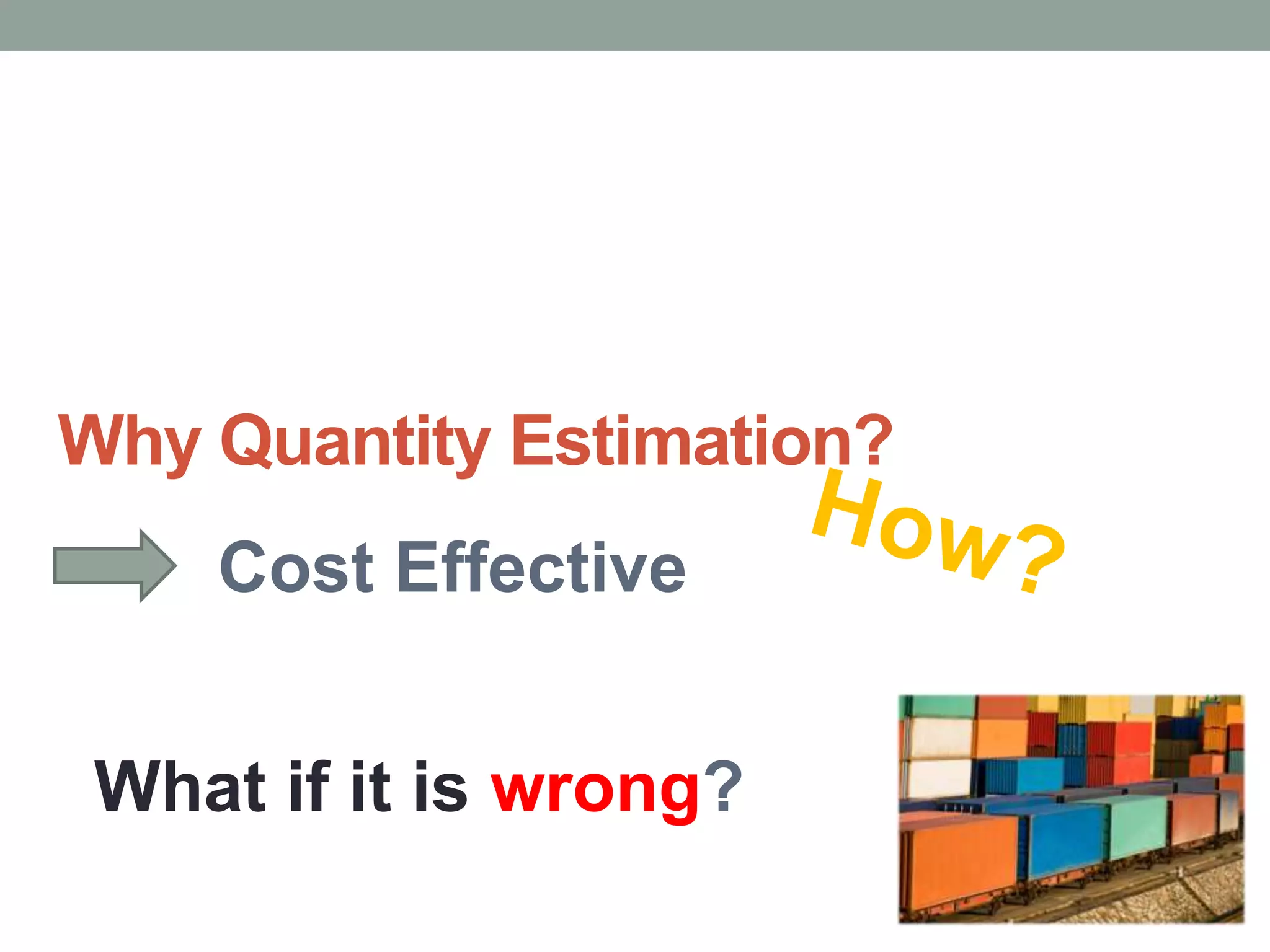 Why Quantity Estimation?
    Cost Effective


 What if it is wrong?
 