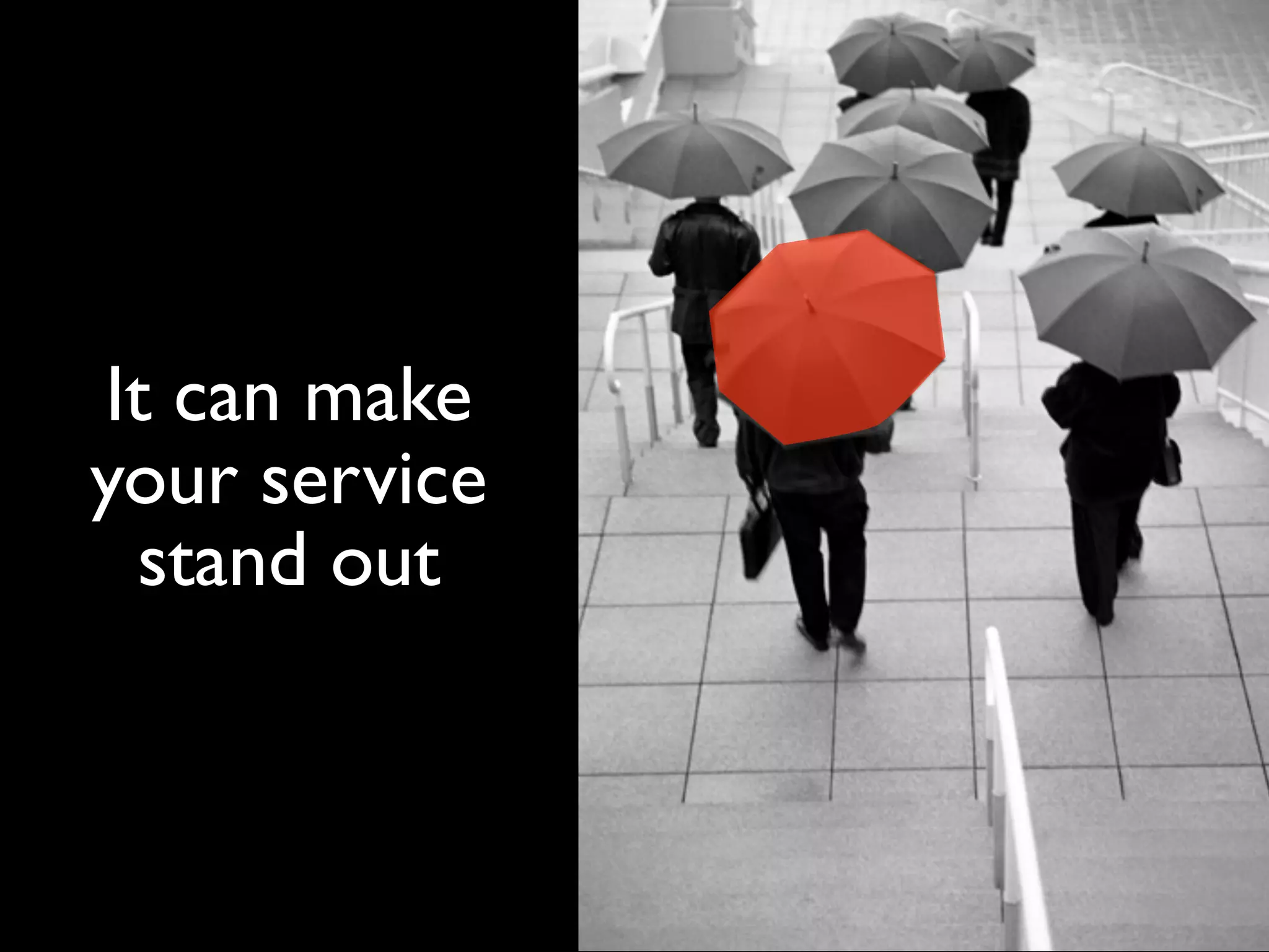 It can make
your service
 stand out
 