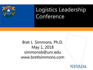Bret L. Simmons, Ph.D.
May 1, 2018
simmonsb@unr.edu
www.bretlsimmons.com
Logistics Leadership
Conference
 