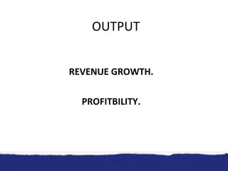 OUTPUT REVENUE GROWTH. PROFITBILITY. 
