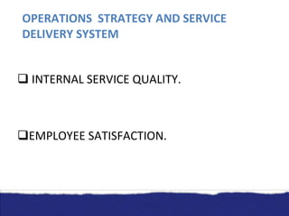 OPERATIONS  STRATEGY AND SERVICE DELIVERY SYSTEM INTERNAL SERVICE QUALITY. EMPLOYEE SATISFACTION. 