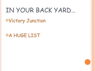 IN YOUR BACK YARD… Victory Junction   A HUGE LIST   