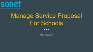 Manage Service Proposal
For Schools
July 18, 2017
 