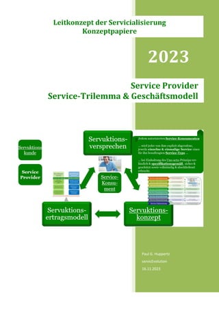 2023
Paul G. Huppertz
servicEvolution
16.11.2023
Service Provider
Service-Trilemma & Geschäftsmodell
Leitkonzept der Servicialisierung
Konzeptpapiere
 