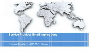 Service Provider Email Implications
Thomas Stensitzki – MCM, MCT, Blogger
 