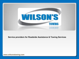 Service providers for Roadside Assistance & Towing Services
www.wilsonstowing.com
 