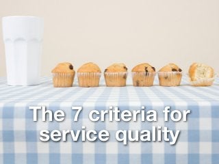 The 7 criteria for
                         service quality
© 2013 AE Partners Oy
 