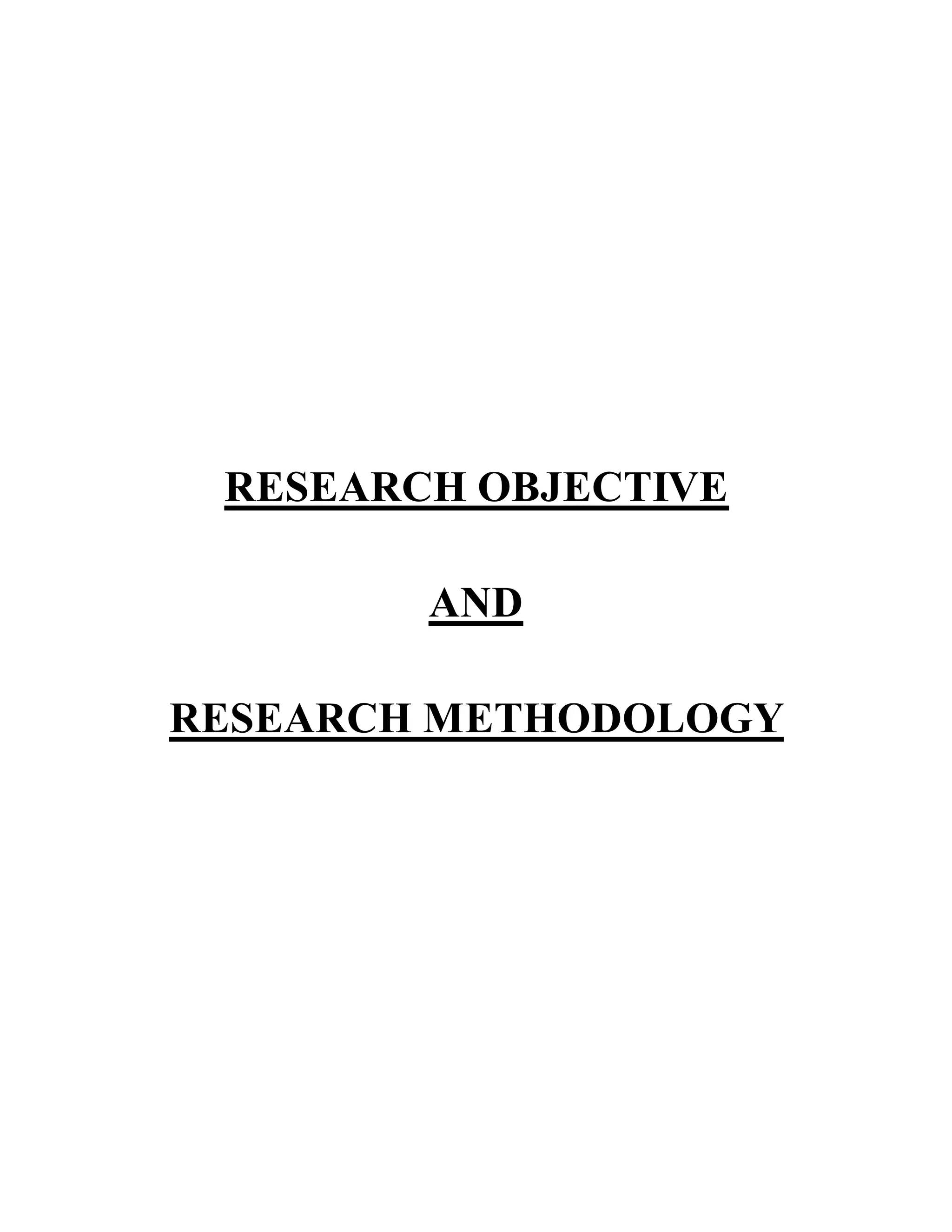 RESEARCH OBJECTIVE
AND
RESEARCH METHODOLOGY
 