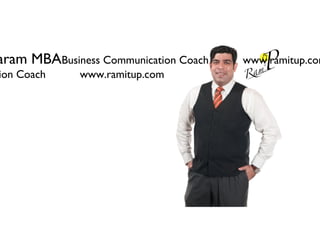 aram MBABusiness Communication Coach   www.ramitup.com
ion Coach     www.ramitup.com
 