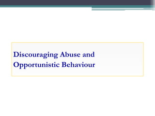 Discouraging Abuse and
Opportunistic Behaviour
 