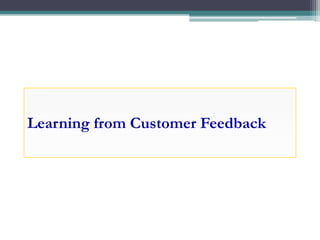 Learning from Customer Feedback
 