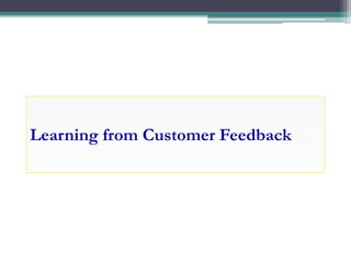 Learning from Customer Feedback
 
