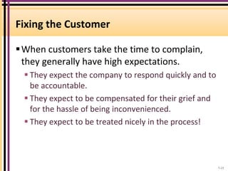 Fixing the Customer
When customers take the time to complain,
they generally have high expectations.
 They expect the co...