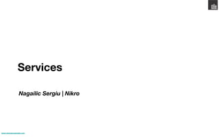 Services

                Nagailic Sergiu | Nikro




www.wearepropeople.com
 