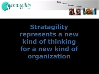 Stratagility represents a new kind of thinking for a new kind of organization 