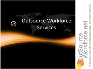 Outsource Workforce
     Services
 