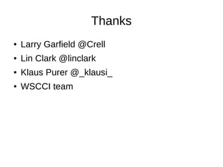Thanks
● Larry Garfield @Crell
● Lin Clark @linclark
● Klaus Purer @_klausi_
● WSCCI team
 