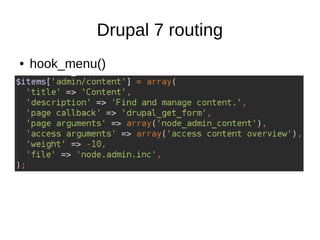 Drupal 7 routing
● hook_menu()
 