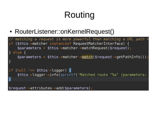 Routing
● RouterListener::onKernelRequest()
 