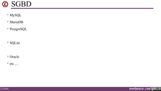 SGBD
• MySQL
• MariaDB
• PostgreSQL

• SQLite

• Oracle
• etc …

Linux

noelmace.com

 