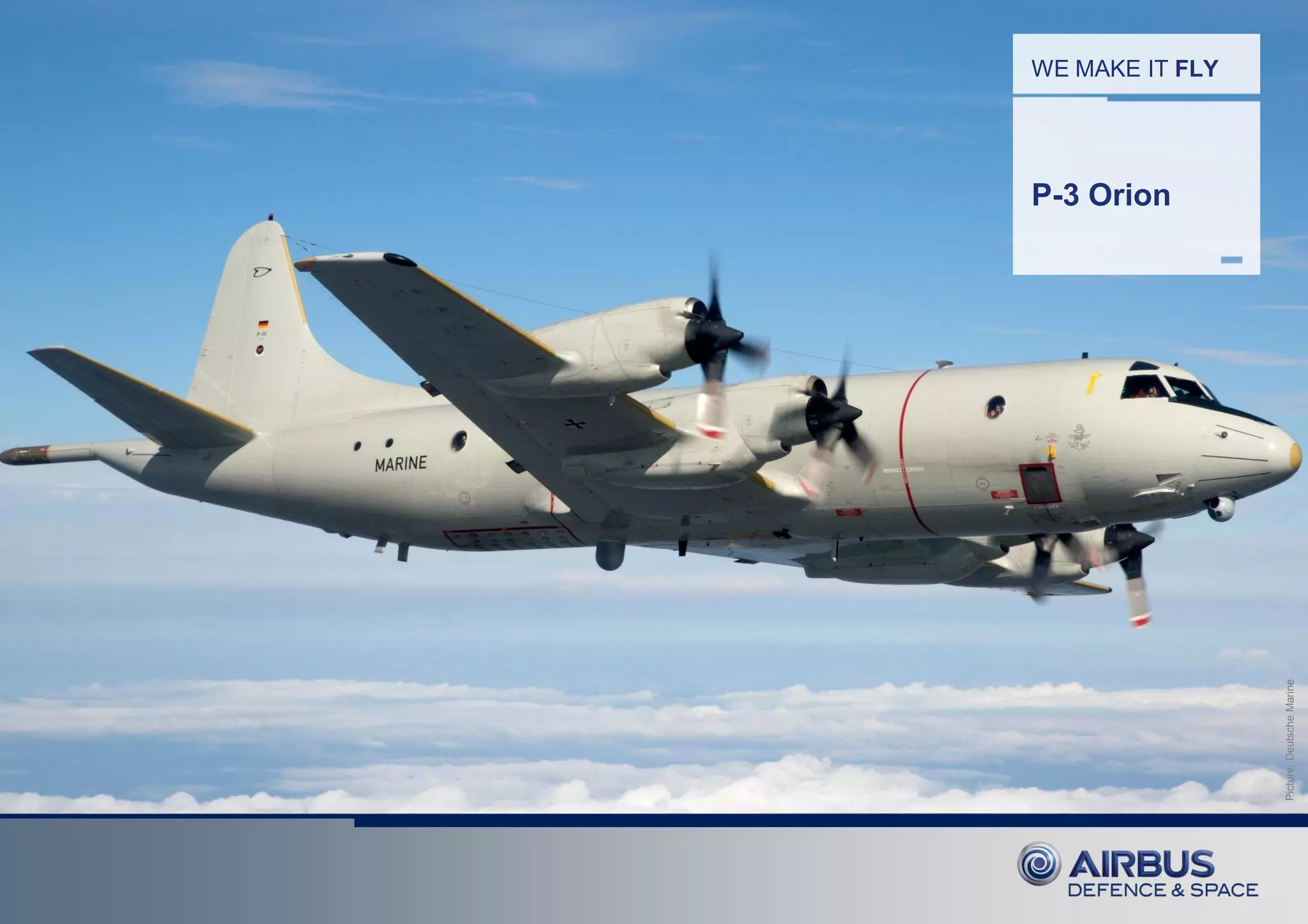 Picture:DeutscheMarine
WE MAKE IT FLY
P-3 Orion
 