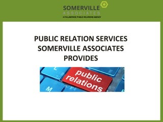 PUBLIC RELATION SERVICES
SOMERVILLE ASSOCIATES
PROVIDES
 