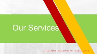 Our Services
www.successALERT.ID --- Mobile : 0815-1166-1900 --- admin@successALERT.ID
 