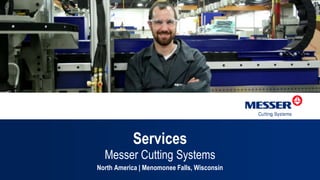 Services
Messer Cutting Systems
North America | Menomonee Falls, Wisconsin
 