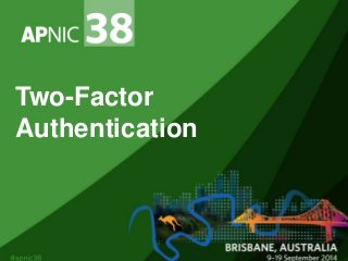Two-Factor 
Authentication 
 