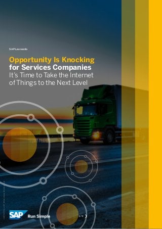SAP Leonardo
Opportunity Is Knocking
for Services Companies
It’s Time to Take the Internet
of Things to the Next Level
1 / 3
©2017SAPSEoranSAPaffiliatecompany.Allrightsreserved.
 