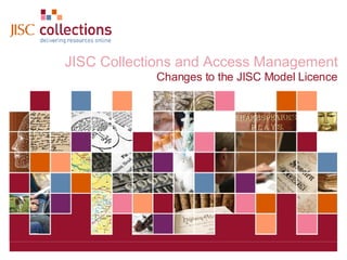 JISC Collections and Access Management Changes to the JISC Model Licence 