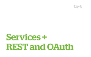 Services +
REST and OAuth
 