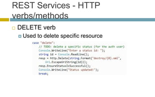 REST Services - HTTP
verbs/methods
 DELETE verb
 Used to delete specific resource
 