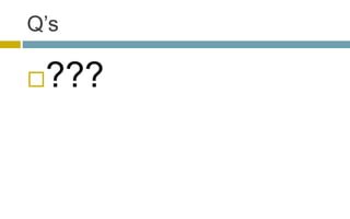 Q’s
???
 