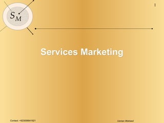 Contact: +923006641921 Usman Waheed
1
SM
Services MarketingServices Marketing
 