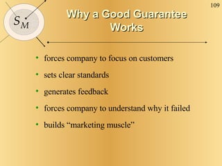 Why a Good Guarantee Works <ul><li>forces company to focus on customers </li></ul><ul><li>sets clear standards </li></ul><...