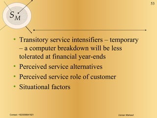 <ul><li>Transitory service intensifiers – temporary – a computer breakdown will be less tolerated at financial year-ends <...