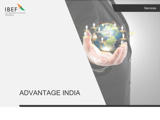 Services
ADVANTAGE INDIA
 
