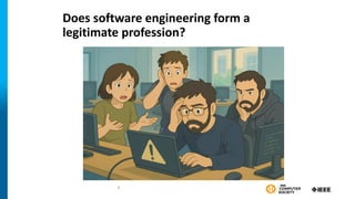 Does software engineering form a
legitimate profession?
6
 