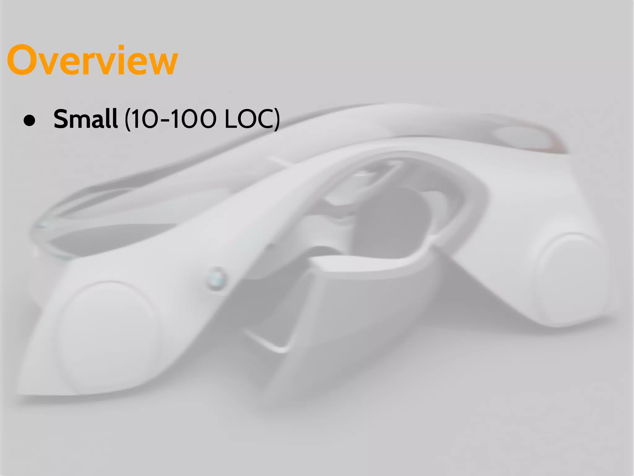 ● Small (10-100 LOC)
Overview
 