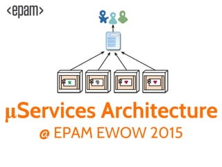 μServices Architecture
@ EPAM WOW 2015
 