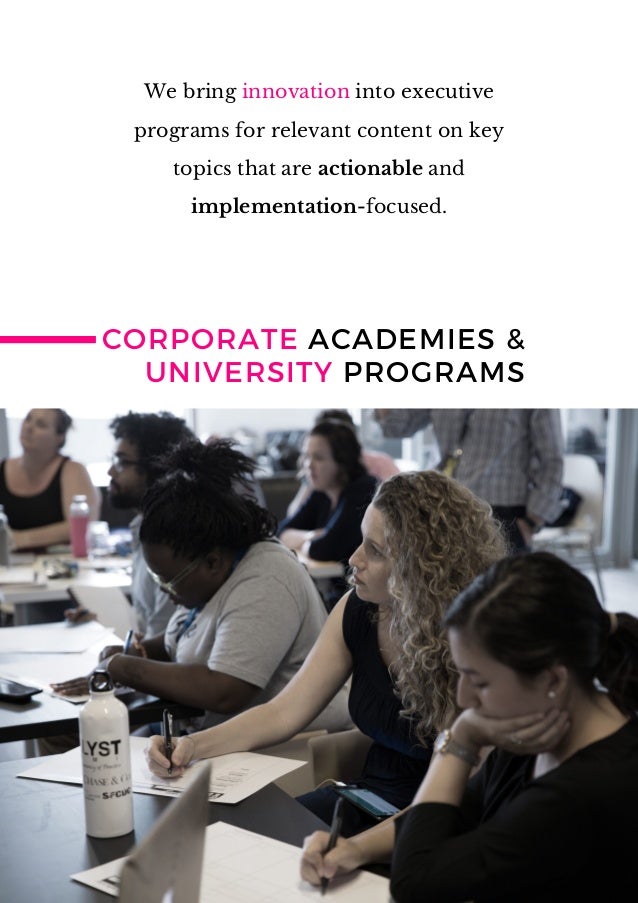 CORPORATE ACADEMIES &
UNIVERSITY PROGRAMS
We bring innovation into executive
programs for relevant content on key
topics that are actionable and
implementation-focused.
 