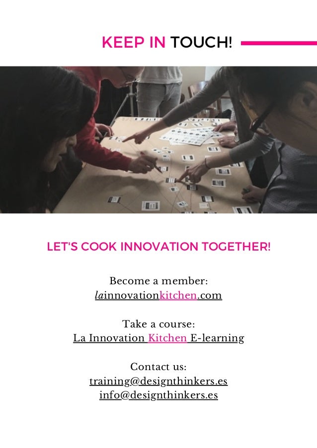 Become a member:
lainnovationkitchen.com
Take a course:
La Innovation Kitchen E-learning
Contact us:
training@designthinkers.es
info@designthinkers.es
KEEP IN TOUCH!
LET'S COOK INNOVATION TOGETHER!
 