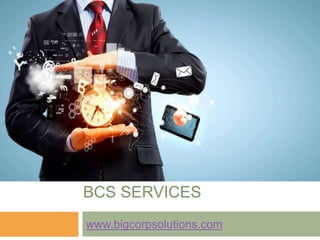 PRESENTATION TITLE
BCS SERVICES
www.bigcorpsolutions.com
 