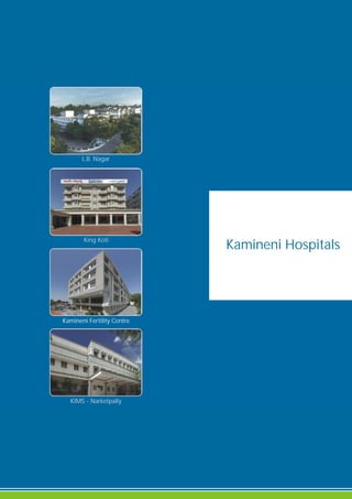 Kamineni Hospitals
L.B. Nagar
King Koti
Kamineni Fertility Centre
KIMS - Narketpally
 